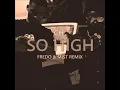 CH - So High Remix - (Fredo & Mist)