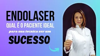 Endolaser - Qual é o paciente ideal para a sua técnica ser um sucesso