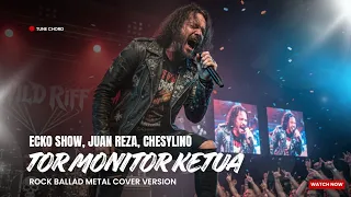 tor monitor ketua orang baru lebe gacor versi rock metal ecko show juan reza chesylino