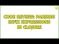 Code Review Parsing infix expressions in Clojure 2 Solutions