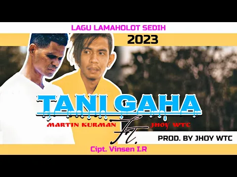 Download MP3 MARTIN KURMAN FT. JHOY WTC - TANI GAHA || OFFICIAL MUSIC VIDEO LIRIK || LAGU DAERAH LAMAHOLOT