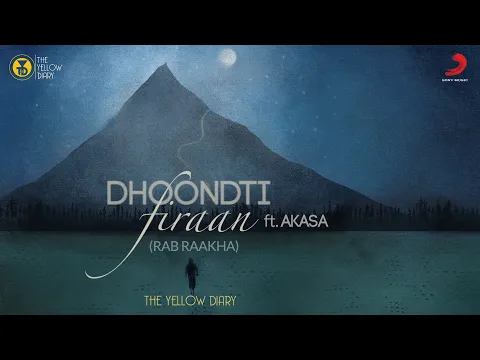 Download MP3 Dhoondti Firaan - Official Music Video | The Yellow Diary | AKASA | Rab Raakha