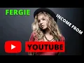 How much EARNS FERGIE with her YOUTUBE CHANNEL in 2022