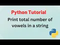 Python Tutorial - How to print total number of vowels in string in PYTHON