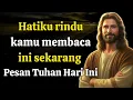 Download Lagu Tuhan berkata: Hatiku rindu kamu membaca ini sekarang. | Pesan Tuhan Hari Ini