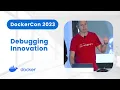 Debugging Innovation with Docker DockerCon 2023
