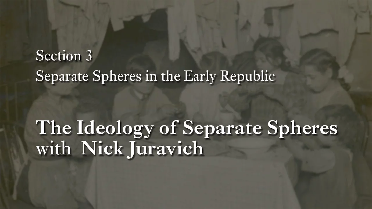 MOOC WHAW1.1x | 3.5.3 The Ideology of Separate Spheres with Nick Juravich
