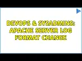 DevOps SysAdmins apache server log format change