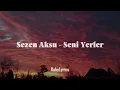 Sezen Aksu - Seni Yerler (Sözleri/Lyrics)
