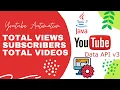 Java YouTube Automation Get Subscribers s and views count YouTube Data API