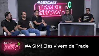 Eles vivem EXCLUSIVAMENTE DE TRADE e contam como no GainCast Trade Show#4