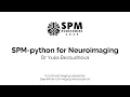 SPM-python for Neuroimaging Dr Yulia Bezsudnova SPM Homecoming 2025