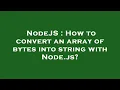 NodeJS How to convert an array of bytes into string with Node js