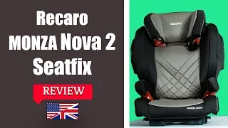 Recaro Monza Nova 2 Seatfix - Child Car Seat FULL Review