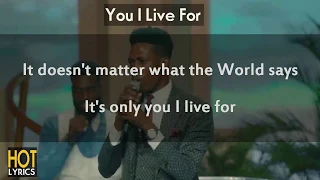 You I Live For (Lyrics) - MOSES BLISS \u0026 Loveworld Indomitable Choir