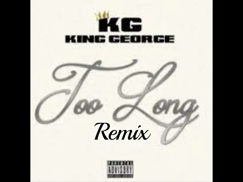 Download MP3 King George - Too Long Remixed