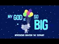 My God Is So Big (introducing Grayson the Elephant)