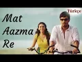 Download Lagu Mat Aazma Re - Türkçe Alt Yazılı | Murder 3 | KK