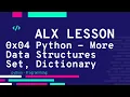 0x04 Python - More Data Structures Set Dictionary ALX