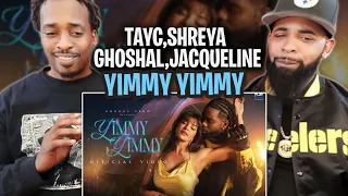 Yimmy Yimmy - Tayc | Shreya Ghoshal | Jacqueline Fernandez | Rajat N | Rana | Nyadjiko | REACTION