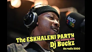 dj buckz the eskhaleni party live sessions radio 2000 