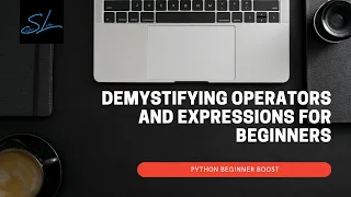 03 Demystifying Operators and Expressions in Python - Python Beginner Boost