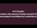 PYTHON django db migrations exceptions InconsistentMigrationHistory