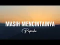 Download Lagu Masih Mencintainya - Papinka ( Lyric )