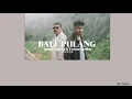Bale Pulang - Justy Aldrin ft. Toton Caribo (lirik)