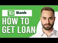 How To Get A Loan From TD Bank How To Apply For A Loan From TD Bank