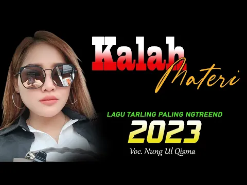 Download MP3 Lagu TARLING TERBARU 2023 yang sedang viral ~ KALAH MATERI  vocal Nung Ulqisma