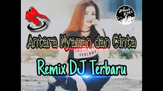 Download ANTARA NYAMAN DAN CINTA REMIX DJ TERBARU MP3