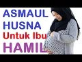 Download Lagu Asmaul Husna Untuk Ibu Hamil \u0026 Bayi