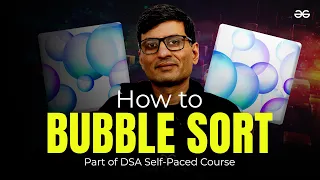 Learn Bubble Sort in 12 minutes SandeepJainGfG Lecture 7 GeeksforGeeks