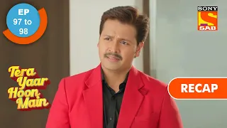 tera yaar hoon main ep 97 u0026 ep 98 recap