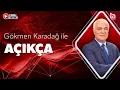 Gokmen Karadag ile Acikca 13 Agustos 2026