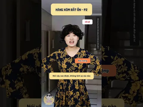 HÀNG XÓM BẤT ỔN - P2