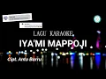 Download Lagu Lagu Bugis Karaoke - IYA'MI MAPPOJI ( Nada Cowok ) Cipt.Anto Barru #ajmusik