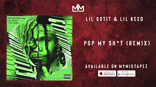Lil Gotit \u0026 Lil Keed - Pop My Shit [Remix] (AUDIO)