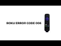 How To Resolve Roku Error Code 006