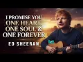 Ed Sheeran - I Promise You One Heart, One Soul & One Forever | Deep Romantic Love Song 