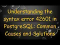 Understanding the syntax error 42601 in PostgreSQL Common Causes and Solutions