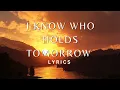I Know Who Holds Tomorrow Lyrics
