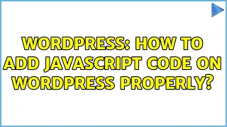 Wordpress How to add JavaScript code on WordPress properly