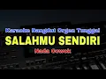 Download Lagu SALAHMU SENDIRI - KARAOKE DANGDUT ORGEN TUNGGAL (NADA COWOK)