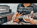 Download Lagu NOAH - MENUNGGUMU (COVER GITAR )