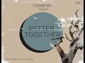 better together  Cela ft Jimmy \u0026Seth