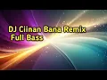 Download Lagu DJ Ciinan Bana Remix Full Bass