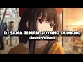 Download Lagu DJ SAMA TEMAN GOYANG DUMANG X GOYANG LUMBA (Slowed + Reverb) 🎧