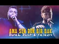 Ama Yine Sen Dön Bir Bak - Burak Bulut & Taladro